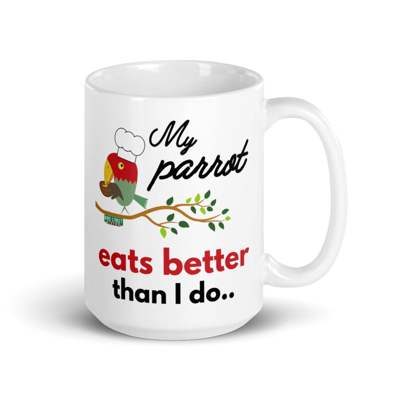 My Parrot Eats Better Than I Do - 15oz. Mug