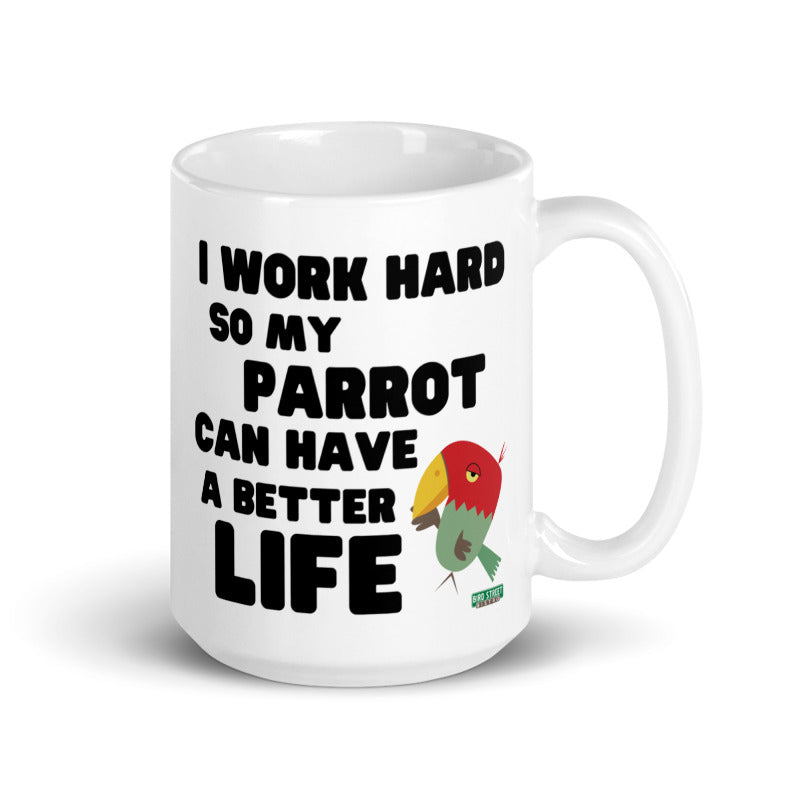 I Work Hard for My Parrot - 15oz. Mug